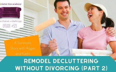 #523 Remodel Decluttering without Divorcing – A Survivors Story with Roger and Kathi Part 2