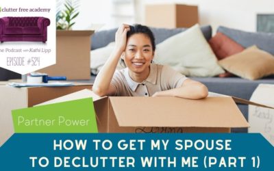 524 Partner Power – How to Get My Spouse to Declutter with Me Part 1