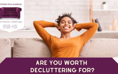 #526 – Are You Worth Decluttering For?