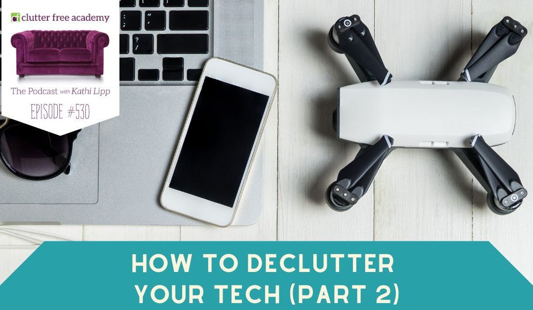 #530 How to Declutter Your Tech Pt 2