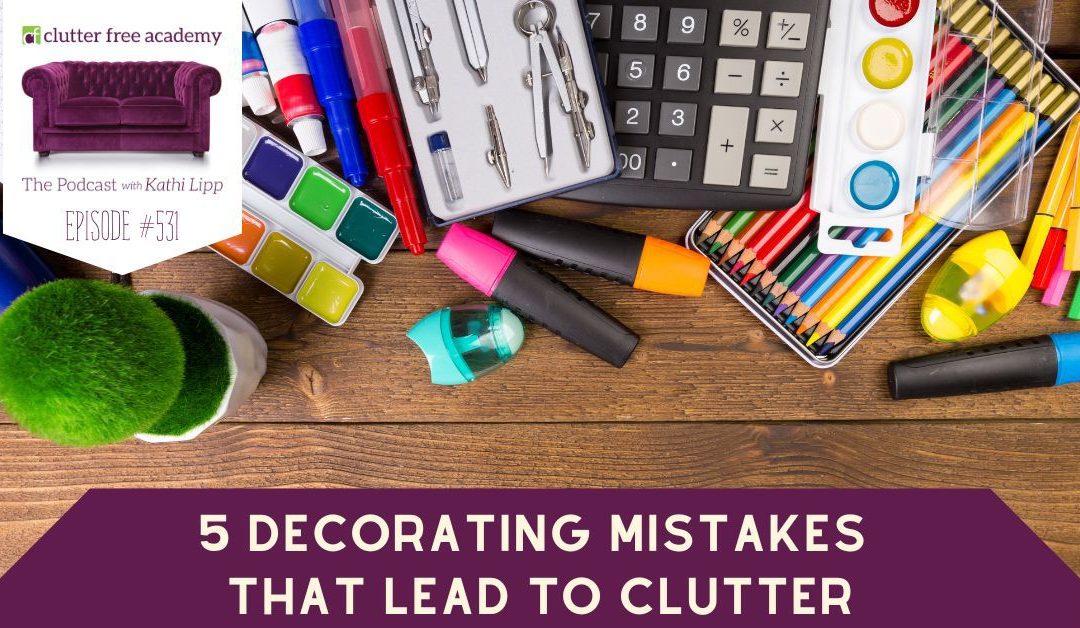 #531 5 Decorating Mistakes That Lead to Clutter