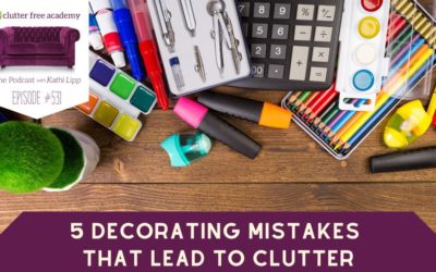 #531 5 Decorating Mistakes That Lead to Clutter