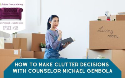 #539 How To Make Clutter Decisions With Counselor Michael Gembola