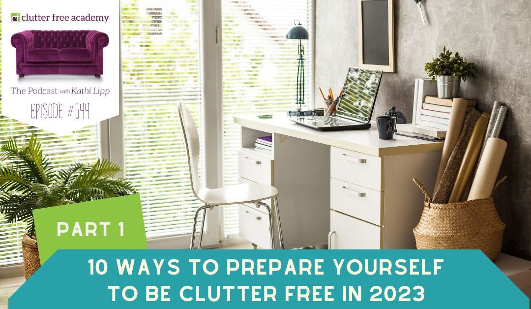 #544 10 Ways to Prepare to Be Clutter Free in 2023