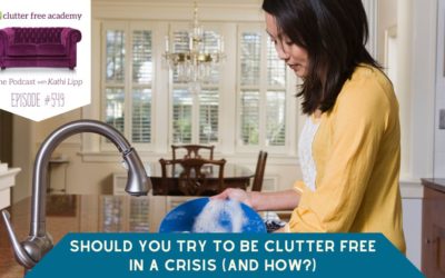 #549 Should You try to Be Clutter Free in A Crisis (And How)?