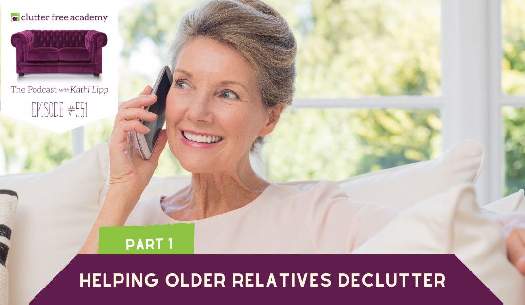 #551 Helping Older Relatives Declutter Part 1