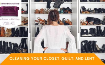 #553 Cleaning Your Closet, Guilt, and Lent