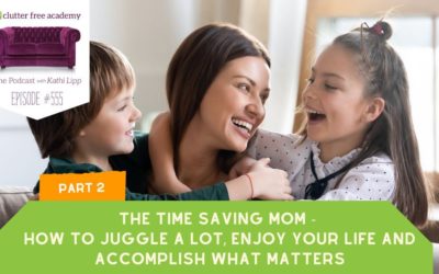#555 The Time Saving Mom – How to Juggle A Lot, Enjoy Your Life, and Accomplish What Matters Part 2