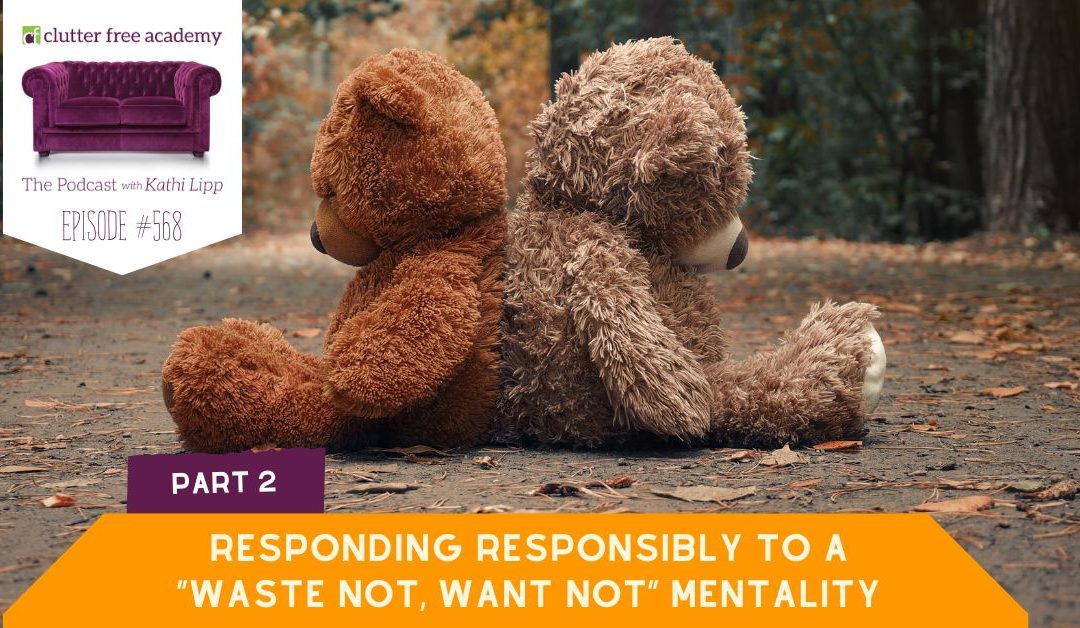 #568 Responding Responsibly to a “Waste Not, Want Not” Mentality – Part 2