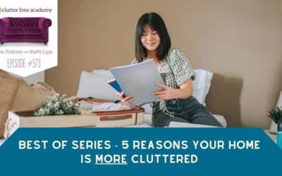 #573 Best of Series – 5 Reasons Your Home is MORE Cluttered