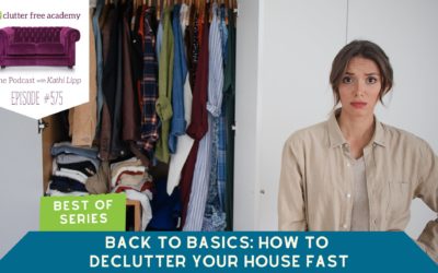 #575 Best of Series – Back to Basics: How to Declutter Your House Fast