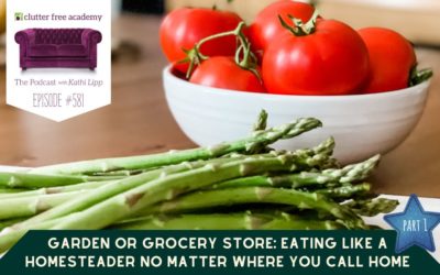 #581 Garden Or Grocery Store: Eating Like a Homesteader No Matter Where You Call Home – Part 1