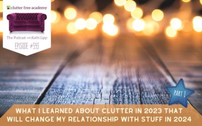 #593 What I Learned About Clutter in 2023 that Will Change My Relationship with Stuff in 2024 Part 1