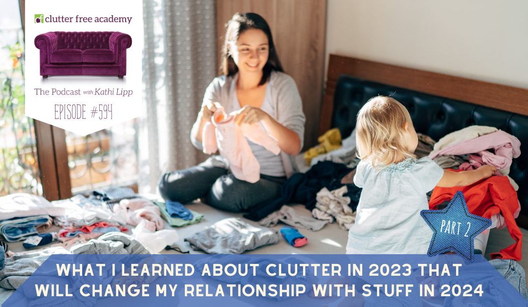 #594 What I Learned About Clutter in 2023 that Will Change My Relationship with Stuff in 2024 Part 2