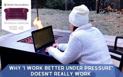 #610 Why “I Work Better Under Pressure” Doesn’t Really Work