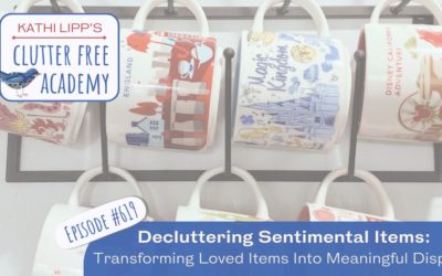 #619 Decluttering Sentimental Items: Transforming Loved Items into Meaningful Displays