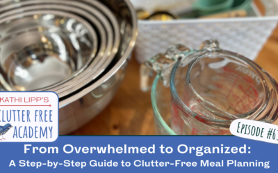 #633 From Overwhelmed to Organized: A Step-by-Step Guide to Clutter-Free Meal Planning