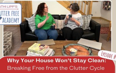 #646 Why Your House Won’t Stay Clean: Breaking Free from the Clutter Cycle