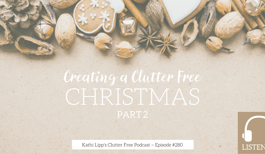Episode #280 – Creating a Clutter Free Christmas- Part 2