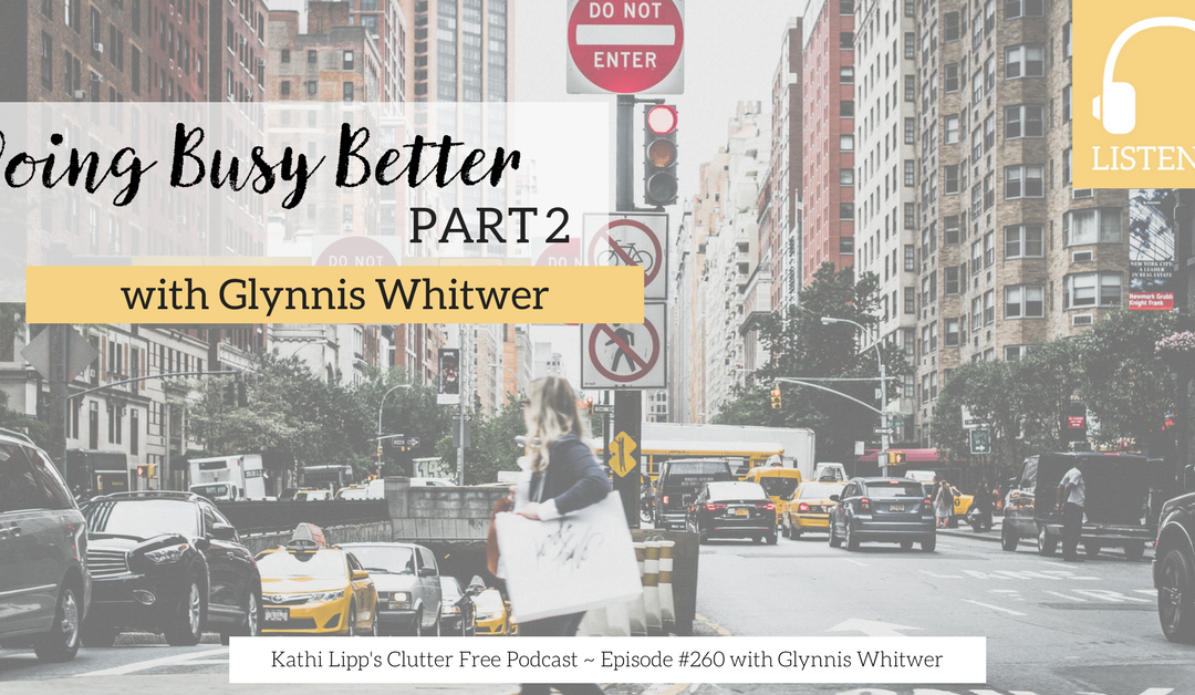 Episode #260: Doing Busy Better – Part 2 with Glynnis Whitwer
